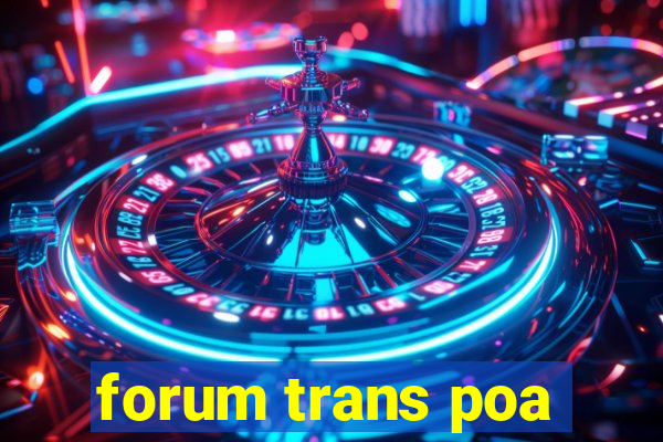 forum trans poa