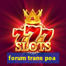 forum trans poa