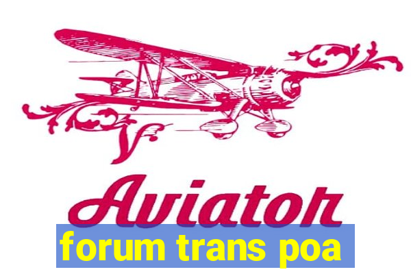 forum trans poa