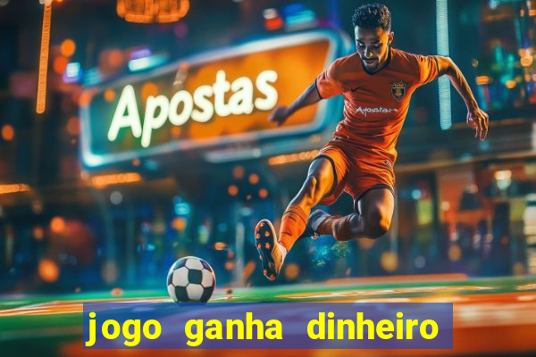 jogo ganha dinheiro de verdade