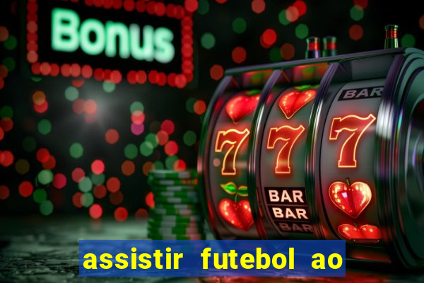 assistir futebol ao vivo rcm