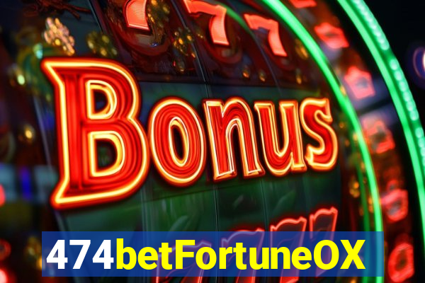 474betFortuneOX