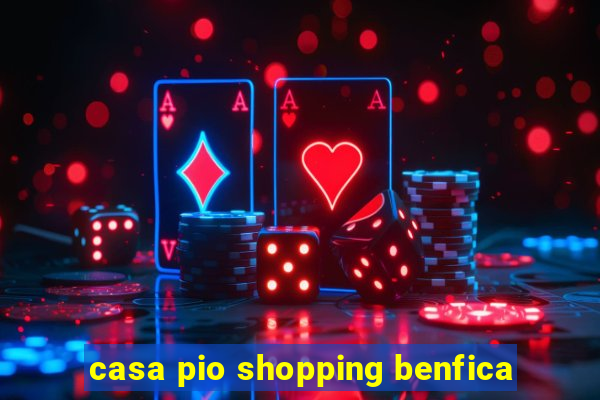 casa pio shopping benfica