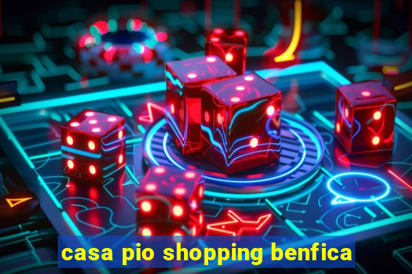 casa pio shopping benfica