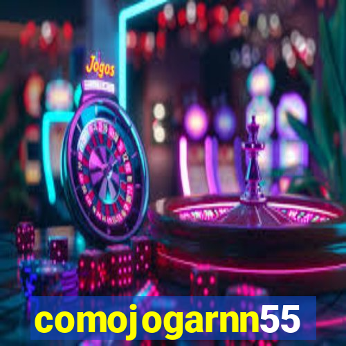 comojogarnn55