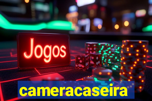 cameracaseira