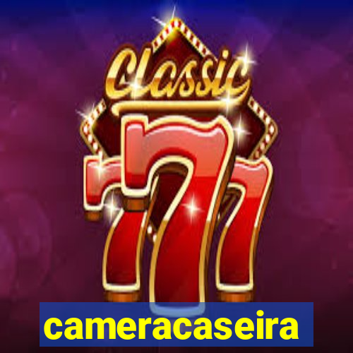 cameracaseira