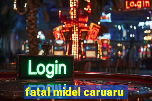 fatal midel caruaru