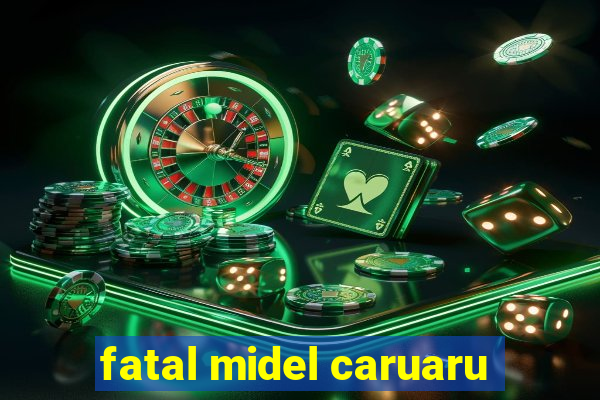 fatal midel caruaru