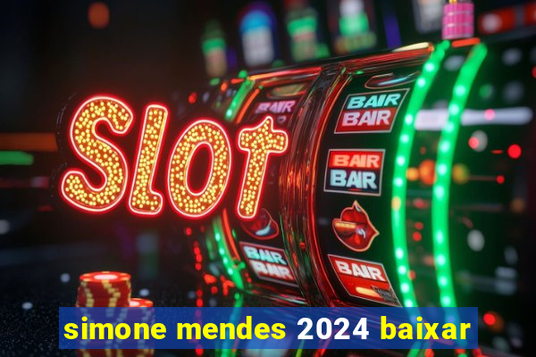 simone mendes 2024 baixar