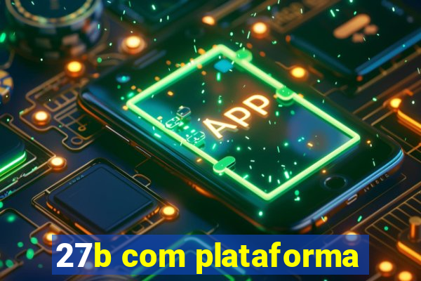 27b com plataforma