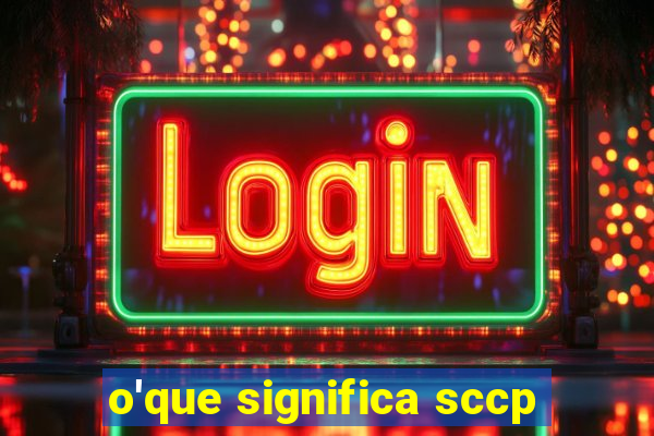 o'que significa sccp