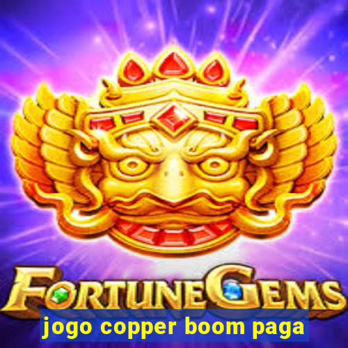 jogo copper boom paga