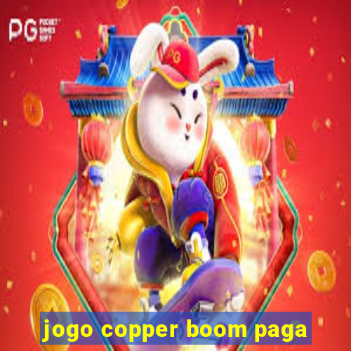 jogo copper boom paga