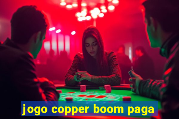 jogo copper boom paga