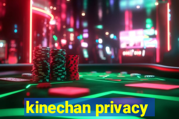 kinechan privacy