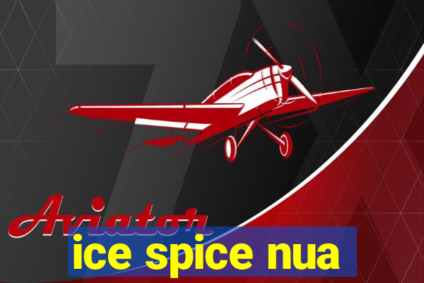 ice spice nua