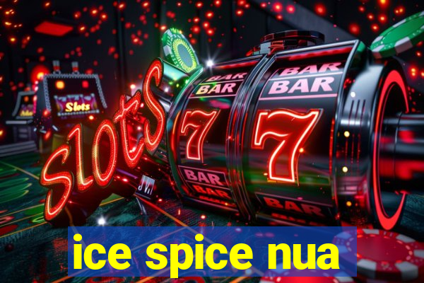 ice spice nua