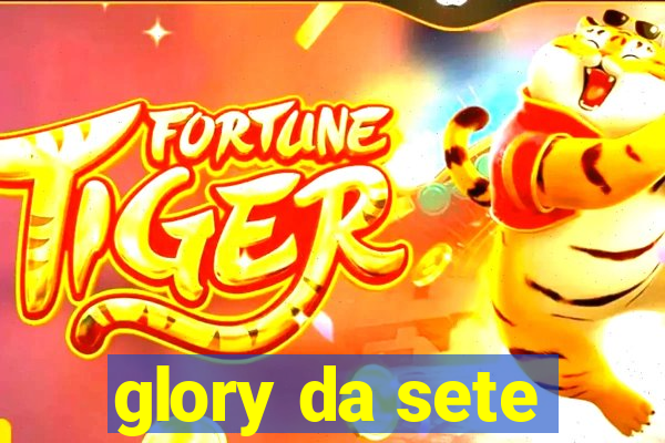 glory da sete