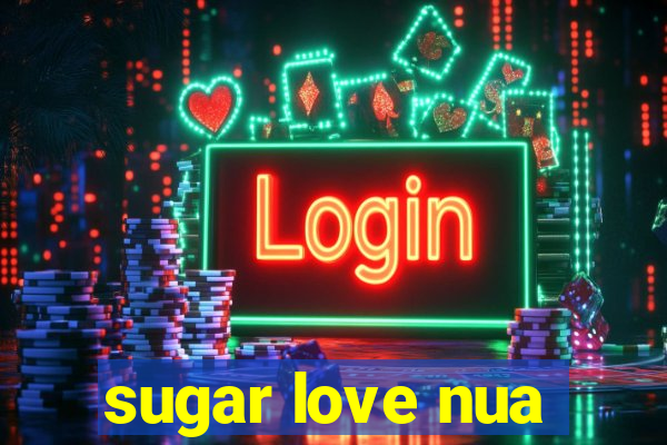 sugar love nua