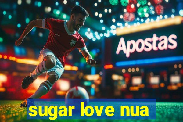 sugar love nua