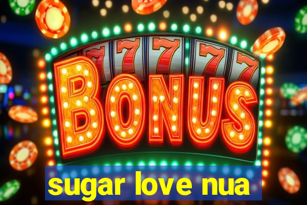 sugar love nua