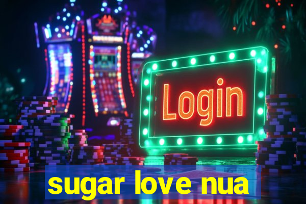 sugar love nua