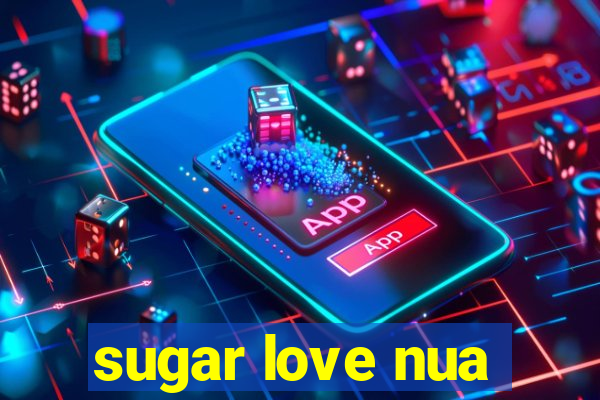 sugar love nua