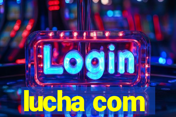 lucha com