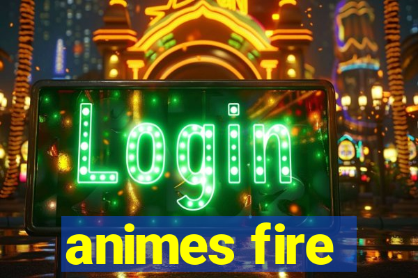 animes fire