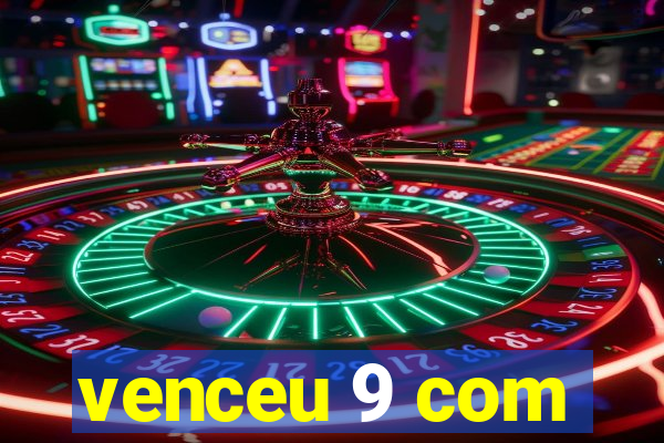 venceu 9 com