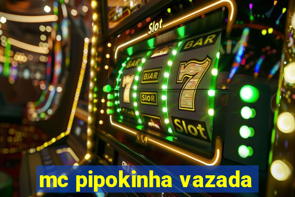 mc pipokinha vazada