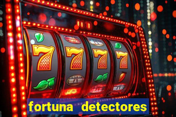 fortuna detectores de metal