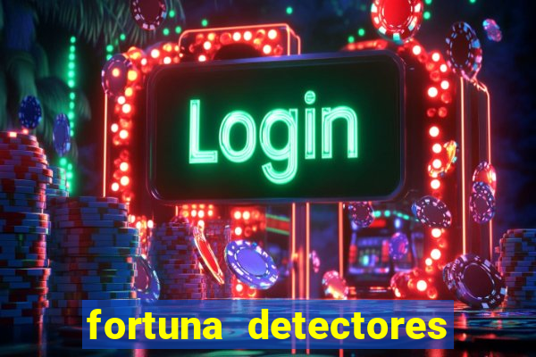 fortuna detectores de metal