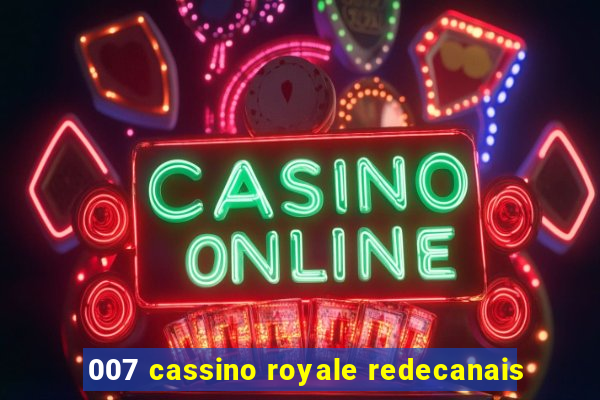 007 cassino royale redecanais