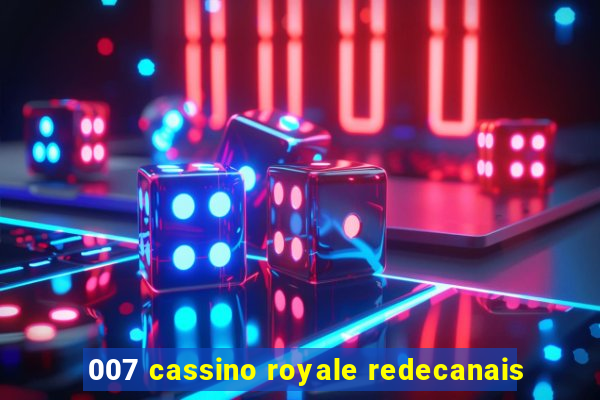 007 cassino royale redecanais