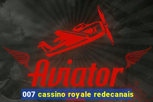 007 cassino royale redecanais