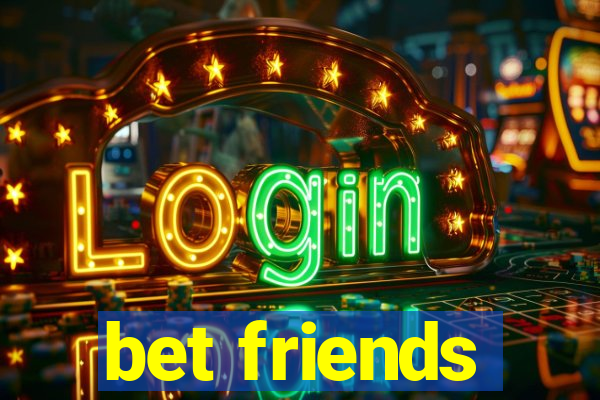 bet friends