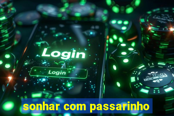 sonhar com passarinho