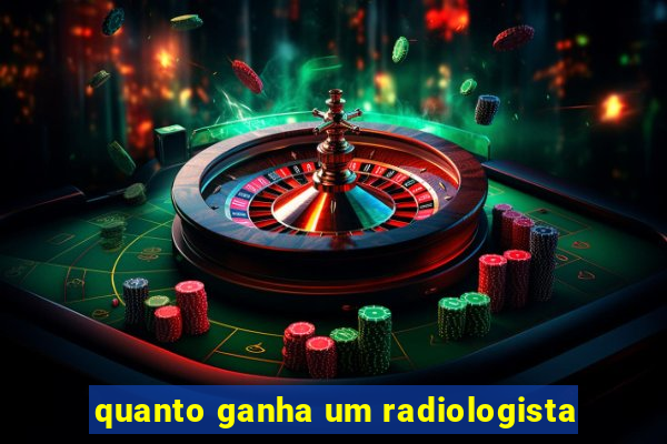 quanto ganha um radiologista