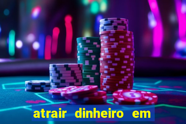 atrair dinheiro em 2 dias