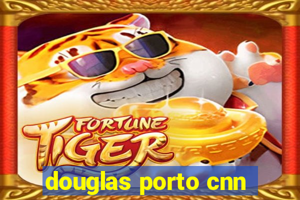 douglas porto cnn