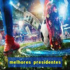 melhores presidentes do brasil