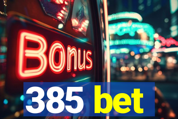 385 bet