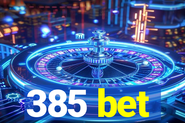 385 bet