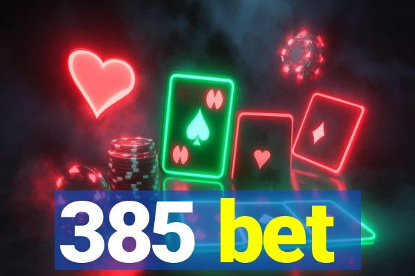 385 bet