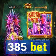 385 bet