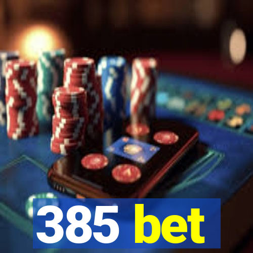 385 bet