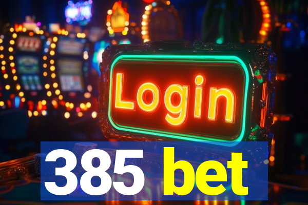 385 bet