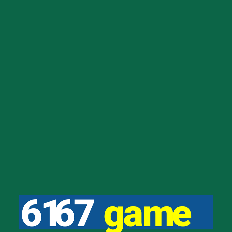 6167 game